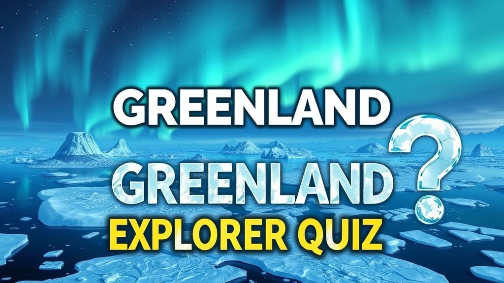 Greenland Explorer Quiz
